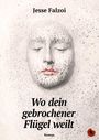 Jesse Falzoi: Wo dein gebrochener Flügel weilt, Buch