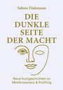 Sabine Finkmann, "DIE DUNKLE SEITE DER MACHT", ein stilisierter Gesichtsumriss, "Neue Kurzgeschichten zu Mimikresonanz & Profiling".