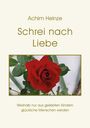 Achim Heinze - Schrei nach Liebe. Weshalb nur aus geliebten Kindern glückliche Menschen werden. Rote Rose auf grünem Hintergrund.