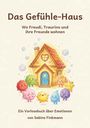"Das Gefühle-Haus: Wo Freudi, Traurino und ihre Freunde wohnen. Ein Vorlesebuch über Emotionen von Sabine Finkmann." 

Darunter ein kleines, cartoonhaftes Haus umgeben von bunten, fröhlichen Wesen.