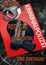Text: "TRUE CRIME", "KRIMINALPOLIZEI", "ROTLIGHT UND WEITERE SKURRILE GESCHICHTEN", "JÖRG HORTMANN." Handschellen, Pistole.