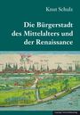 Knut Schulz: Die Bürgerstadt des Mittelalters und der Renaissance, Buch