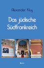 Titel: "Das jüdische Südfrankreich" von Alexander Kluy. Drei Bilder: Eine Gedenktafel, eine Synagoge, ein Straßenschild.
