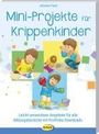 Johanna Friedl: Mini-Projekte für Krippenkinder, Buch