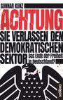 Gunnar Kunz: Achtung Sie verlassen den demokratischen Sektor, Buch