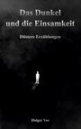„Das Dunkel und die Einsamkeit: Düstere Erzählungen.“ Ein Mensch steht isoliert in einer dunklen Umgebung.