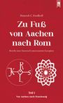 Heinrich C. Friedhoff: Zu Fuß von Aachen nach Rom: Bericht eines historisch interessierten Europäers, Buch