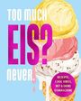 Text: "TOO MUCH EIS? never. REZEPTE, COOL VIBES, MIT & OHNE EISMASCHINE." Illustration von einem dreifarbigen Eis in einer Waffel.