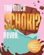 "TOO MUCH SCHOKI? never." Rechts unten ein Kreis mit: "REZEPTE, SCHOKOLADE, FEELGOOD VIBES." Illustration einer Schokolade.