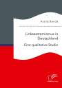 Astrid Benda: Linksextremismus in Deutschland. Eine qualitative Studie, Buch