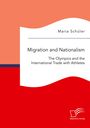 Maria Schüler: Migration and Nationalism. The Olympics and the International Trade with Athletes, Buch