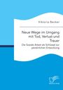 Viktoria Becker: Neue Wege im Umgang mit Tod, Verlust und Trauer. Die Soziale Arbeit als Schlüssel zur persönlichen Entwicklung, Buch