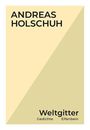 "Andreas Holschuh" oben, "Weltgitter" unten. Minimalistisches Buchcover in Beige mit diagonaler Linie.