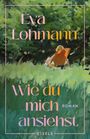 Eva Lohmann: Wie du mich ansiehst, Buch