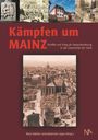 "Kämpfen um MAINZ: Konflikt und Krieg als Herausforderung in der Geschichte der Stadt." Verschiedene historische Fotos.