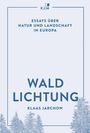 Essays über Natur und Landschaft in Europa. WALDLICHTUNG von Klaas Jarchow. Unten blaue Baumsilhouetten.