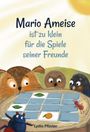 Lydia Pflister: Mario Ameise ist zu klein für die Spiele seiner Freunde, Buch