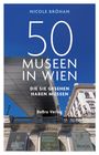 Nicole Bröhan: 50 Museen in Wien, die Sie gesehen haben müssen, Buch
