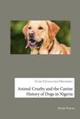 Uche Uwaezuoke Okonkwo: Animal Cruelty and the Canine History of Dogs in Nigeria, Buch