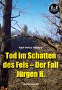 Karl Heinz Valtiere: Tod im Schatten des Fels ¿ Der Fall Jürgen H., Buch