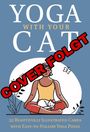 "Yoga with Your Cat. Cover folgt. 52 beautifully illustrated cards with easy-to-follow yoga poses." Illustration: Person mit Katze.
