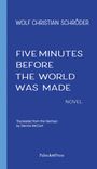 Wolf Christian Schröder: Five Minutes Before the World Was Made, Buch
