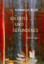 Kornelia Boje: Erlebtes und Gefundenes, Buch