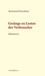 Titel: "Gesänge zu Lasten der Verbraucher". Autor: Raimund Petschner. Untertitel: "Miniaturen". Unten: PalmArtPress. Cremefarbener Hintergrund.