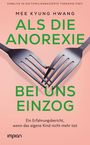Mee Kyung Hwang: Als die Anorexie bei uns einzog, Buch