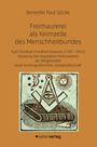Benedikt Paul Göcke: Freimaurerei als Keimzelle des Menschheitbundes, Buch