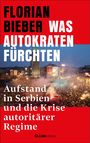 "FLORIAN BIEBER WAS AUTOKRATEN FÜRCHTEN. Aufstand in Serbien und die Krise autoritärer Regime. Ch.Links VERLAG."  
Im Hintergrund eine Menschenmenge bei einer Demonstration.