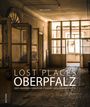 Nina Schütz: Lost Places Oberpfalz, Buch
