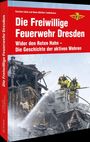 Stadtfeuerwehrverband Dresden E. v. Branddirektor Carsten Löwe: Die Freiwillige Feuerwehr Dresden, Buch