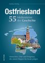 Matthias Rickling: Ostfriesland. 55 Meilensteine der Geschichte, Buch