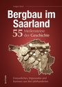 Gregor Zewe: Bergbau im Saarland. 55 Meilensteine der Geschichte, Buch