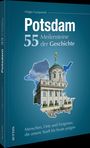 Holger Gumprecht: Potsdam. 55 Meilensteine der Geschichte, Buch