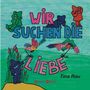 Text: "WIR SUCHEN DIE LIEBE", "Tina Rau", "OBERSTEBRINK".  
Illustration einer grünen Landschaft mit bunten Figuren und Vögeln.