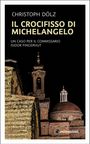 Christoph Dölz: Il Crocifisso di Michelangelo, Buch