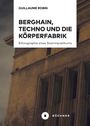 Guillaume Robin: Berghain, Techno und die Körperfabrik, Buch