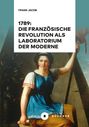 Frank Jacob: 1789: Die Französische Revolution als Laboratorium der Moderne, Buch