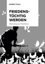 "WIGBERT TOCHA, FRIEDENS-TÜCHTIG WERDEN, Überredung zum Pazifismus." Silhouette eines Soldaten, umgeben von Tauben.
