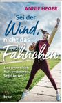 Annie Heger: Sei der Wind, nicht das Fähnchen, Buch