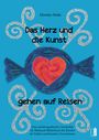 Monika Huße: Das Herz und die Kunst gehen auf Reisen, Buch