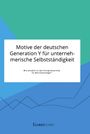 Anonym: Motive der deutschen Generation Y für unternehmerische Selbstständigkeit. Wie attraktiv ist das Entrepreneurship für Berufseinsteiger?, Buch