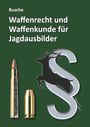 André Busche: Waffenrecht und Waffenkunde für Jagdausbilder, Buch