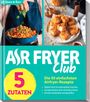 Redaktion Air Fryer: AIR FRYER Quick & Easy - 5 Zutaten, Buch