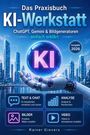 Titel: "Das Praxisbuch KI-Werkstatt: ChatGPT, Gemini & Bildgeneratoren einfach erklärt". Eine Roboterhand hält eine leuchtende Kugel mit "KI".