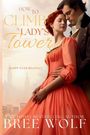 „HOW TO CLIMB A LADY'S Tower“, „HAPPY EVER REGENCY“, „USA TODAY BESTSELLING AUTHOR BREE WOLF“. Ein Paar in eleganter Kleidung.