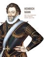 Heinrich Mann: Heinrich Mann: Die Vollendung des Königs Henri Quatre. Vollständige Neuausgabe, Buch