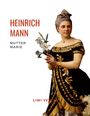 Heinrich Mann: Heinrich Mann: Mutter Marie. Vollständige Neuausgabe, Buch